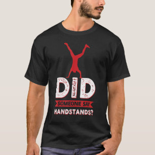 Hat jemand gesagt, Handstände Gymnastik 3 T-Shirt