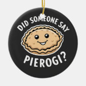 Hat jemand gesagt, Pierogi Polnisch Gericht? Keramik Ornament (Vorne)