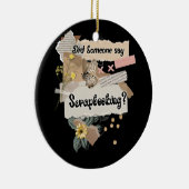 Hat jemand gesagt, Scrapbooking Lovers Paper Arts Keramik Ornament (Rechts)