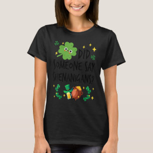 Hat jemand gesagt, Shenanigans St. Patrick's Day F T-Shirt
