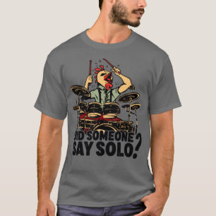 Hat jemand gesagt Solo Drummer Trommler T-Shirt