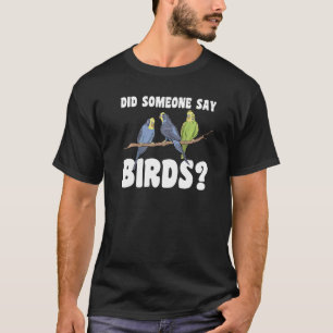 hat jemand gesagt, Vögel Vogelbeobachtung Birnen P T-Shirt