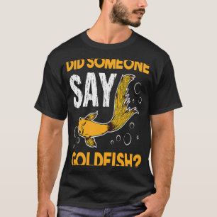 Hat jemand Goldfish Aquarium Fischzuchtwagen gesag T-Shirt