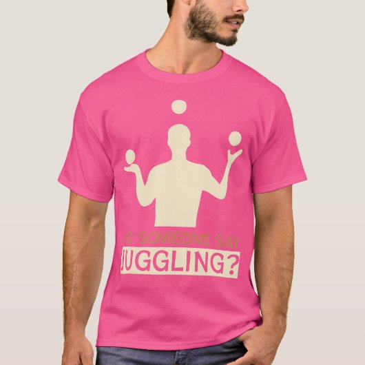 Hat jemand Jonglieren gesagt - Lustige Jongleure T-Shirt (Vorderseite)