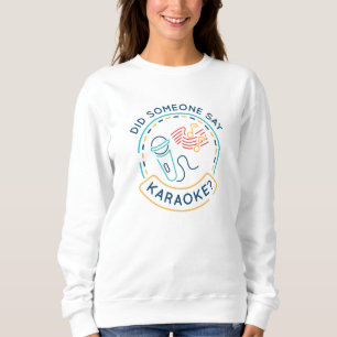 Hat jemand Karaoke gesagt? Sweatshirt