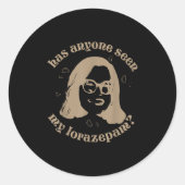 Hat jemand meine Lorazepam gesehen, ängstlich lust Runder Aufkleber (Vorderseite)