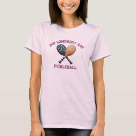 Hat jemand Pickleball gesagt? T-Shirt