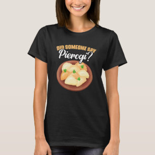 Hat jemand Pierogi gesagt Tolles Polnisches Pierog T-Shirt