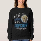 Hat jemand Popcorn gesagt? Sweatshirt (Vorderseite)