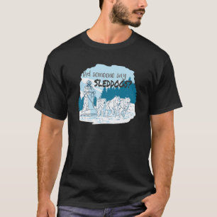 Hat jemand Schlittenhunde Mushing Husky Schlitten T-Shirt