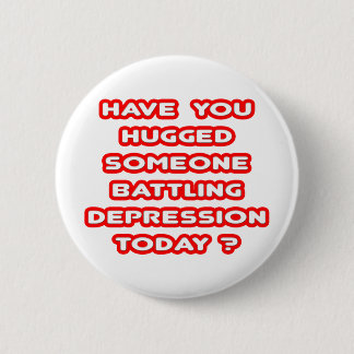 Hat jemand umarmt, die Depression heute zu bekämpf Button