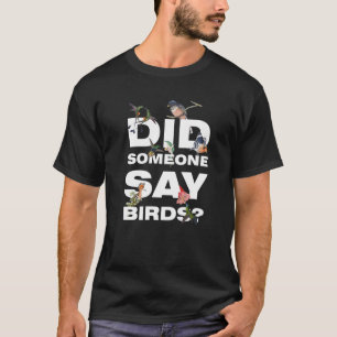 hat jemand Vögel Vogelbeobachtung Vögel gesagt T-Shirt