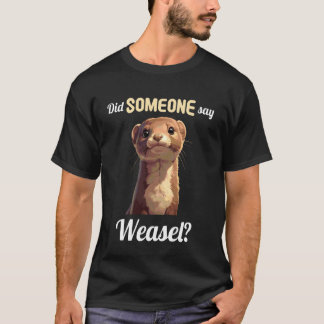 Hat jemand Wiesel gesagt Wiesel Wiesel T-Shirt
