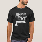 Hatchet Threading Axes setzen ein gutes Beispiel T-Shirt (Vorderseite)