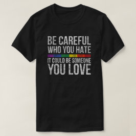 Hate Cautiously - Someone You Love Reminder T-Shirt
