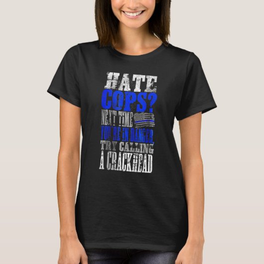 Hate Cops Call a Crackhead T-Shirt (Vorderseite)