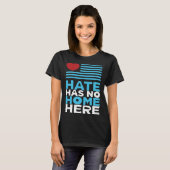 Hate Has No Home Here Equality and Peace Advocacy T-Shirt (Vorne ganz)