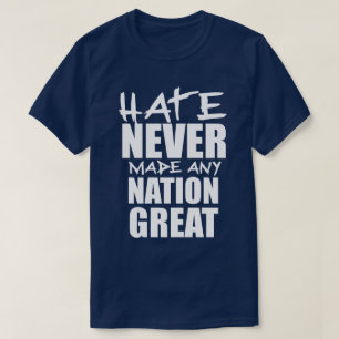HATE HAT NIEMALS EINE NATION GROSS GEMACHT T-Shirt