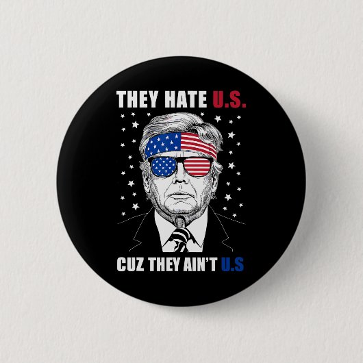 Hate Us Cuz Sie sind nicht uns Donald Trump 4. Jul Button (Vorderseite)