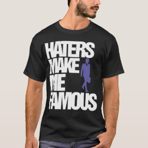 Hater-Machen-Mich-Berühmt-T-Shirt (IM ANGEBOT) T-Shirt