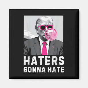 Haters Gonna Hass Funny Trump Pink Blase Gum Dona Magnet