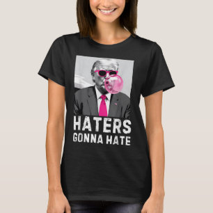 Haters Gonna Hass Funny Trump Pink Blase Gum Dona T-Shirt