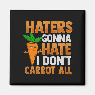 Haters Gonna Hass ich Dont Carrot alle Magnet
