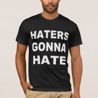Haters Gonna Hass T-Shirt