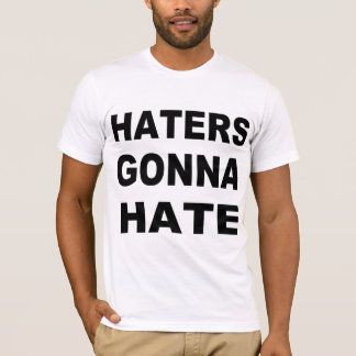 Haters Gonna Hass T-Shirt