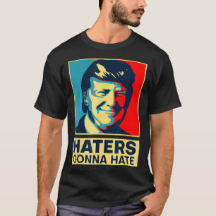 Haters Gonna hasst Präsident Donald Trump T-Shirt