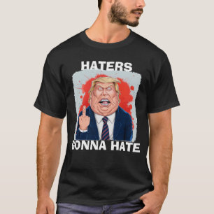 Haters Gonna hasst Präsident Donald Trump T-Shirt