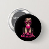 Haters Gonna Hate Funny Trump Bubble Gum Donald Tr Button (Vorne & Hinten)