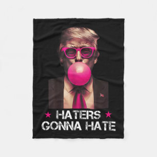 Haters Gonna Hate Funny Trump Bubble Gum Donald Tr Fleecedecke