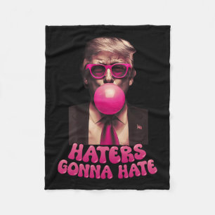 Haters Gonna Hate Funny Trump Bubble Gum Donald Tr Fleecedecke