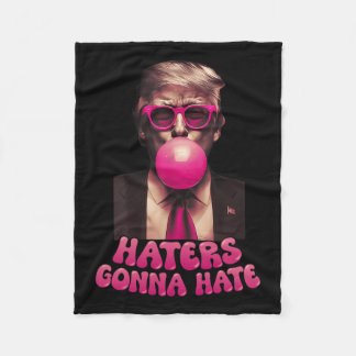Haters Gonna Hate Funny Trump Bubble Gum Donald Tr Fleecedecke