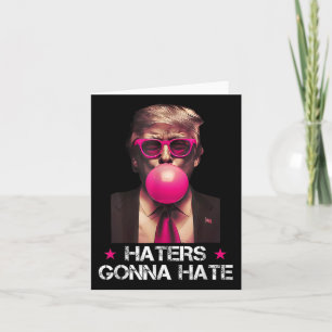 Haters Gonna Hate Funny Trump Bubble Gum Donald Tr Karte