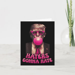 Haters Gonna Hate Funny Trump Bubble Gum Donald Tr Karte