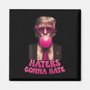Haters Gonna Hate Funny Trump Bubble Gum Donald Tr Magnet