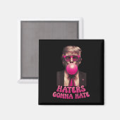 Haters Gonna Hate Funny Trump Bubble Gum Donald Tr Magnet (Vorderseite/Rückseite)