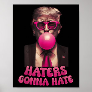 Haters Gonna Hate Funny Trump Bubble Gum Donald Tr Poster