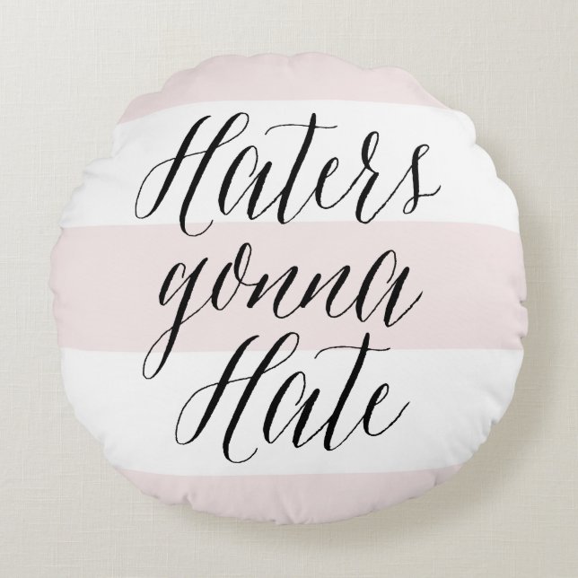 Haters Gonna Hate Moderne Kalligrafie Pink Streife Rundes Kissen (Vorderseite)
