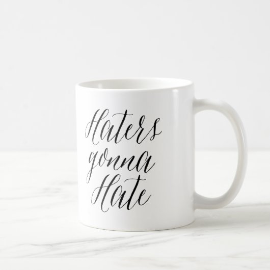 Haters Gonna Hate | Moderne kalligraphische Tasse (Rechts)