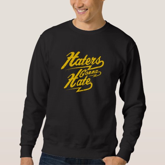 Haters Gonna Hate Sweatshirt (Vorderseite)