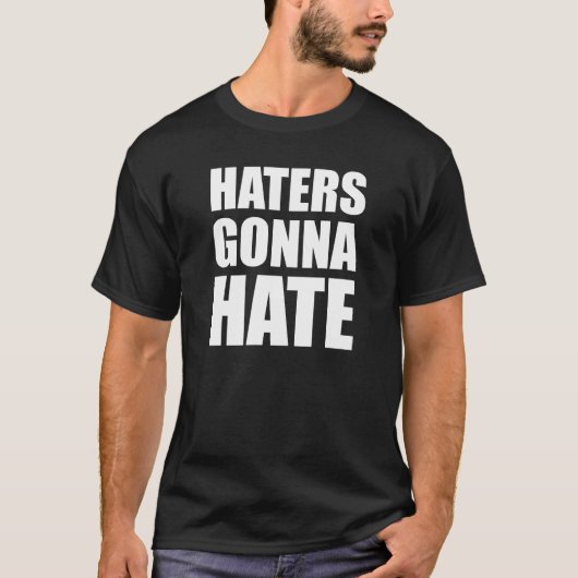 Haters Gonna Hate T-Shirt (Vorderseite)