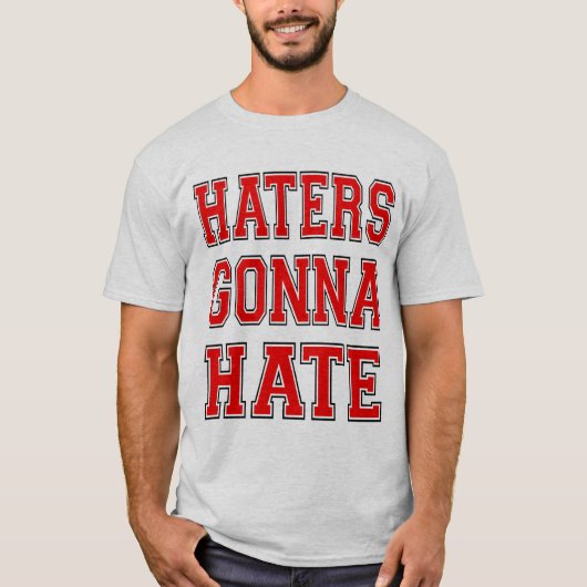 Haters Gonna Hate T-Shirt (Vorderseite)