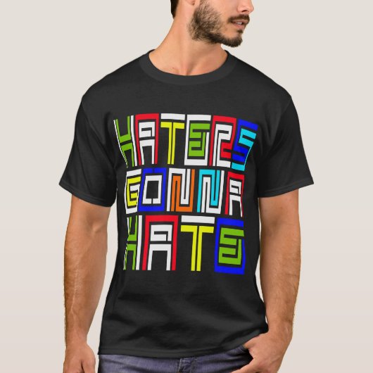 Haters Gonna Hate — T - Shirt (Vorderseite)