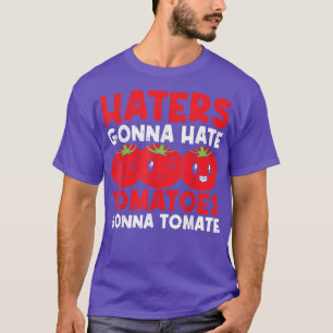 Haters Gonna Hate Tomaten Gonna Tomate T-Shirt