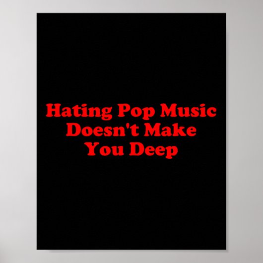 Hating P Music macht Sie nicht zu einem tiefen Zit Poster (Vorne)
