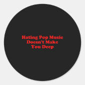 Hating P Music macht Sie nicht zu einem tiefen Zit Runder Aufkleber (Vorderseite)