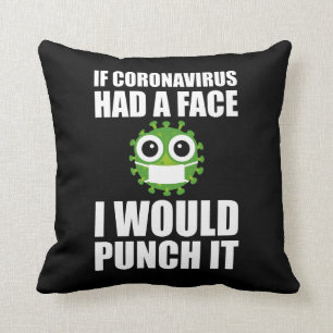 Hätte Coronavirus ein Gesicht, würde ich es stre Kissen